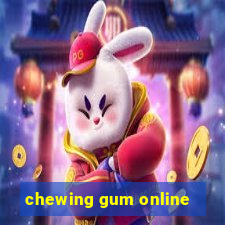 chewing gum online